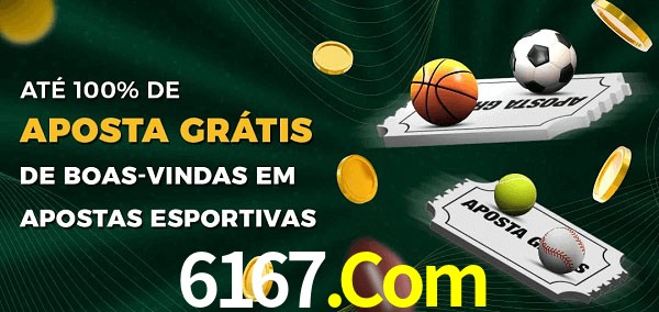 6167.Com Ate 100% de Aposta Gratis